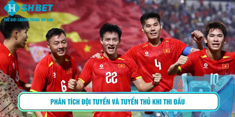 Phân tích đội tuyển và tuyển thủ khi thi đấu